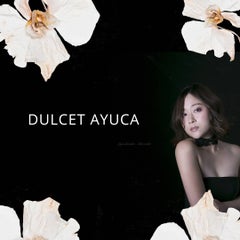 Dulcet Ayuca 甘美な時間 Dulcet Ayuca 甘美な時間